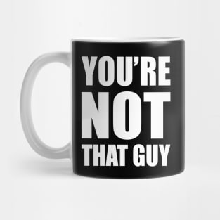 You're Not That Guy Mug